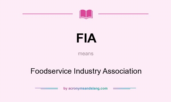 What does FIA mean? It stands for Foodservice Industry Association