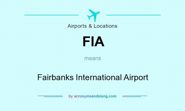 What does FIA mean? It stands for Fairbanks International Airport