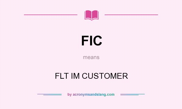 What does FIC mean? It stands for FLT IM CUSTOMER