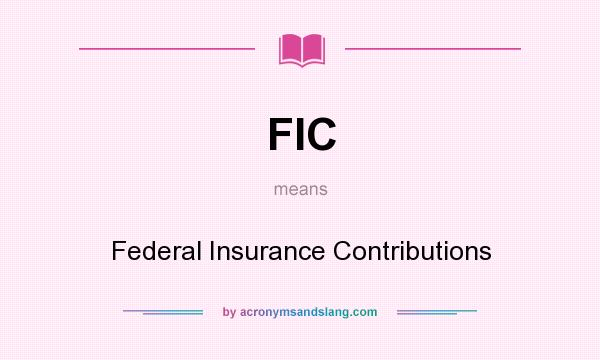 What does FIC mean? It stands for Federal Insurance Contributions