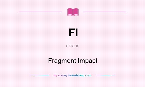 What does FI mean? It stands for Fragment Impact