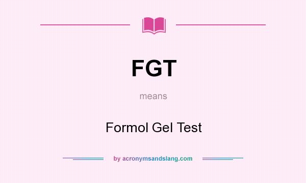 What does FGT mean? It stands for Formol Gel Test
