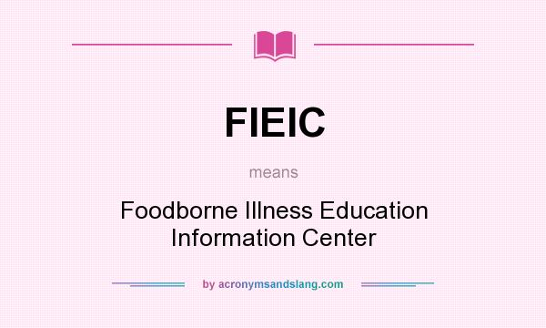 What does FIEIC mean? It stands for Foodborne Illness Education Information Center