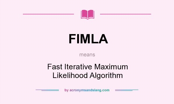 What does FIMLA mean? It stands for Fast Iterative Maximum Likelihood Algorithm