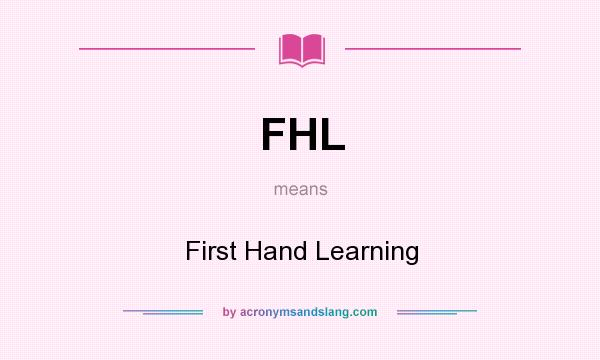 What does FHL mean? It stands for First Hand Learning