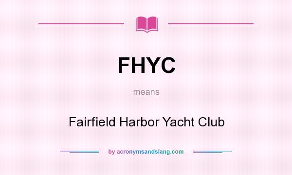 What does FHYC mean? It stands for Fairfield Harbor Yacht Club