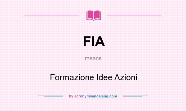 What does FIA mean? It stands for Formazione Idee Azioni