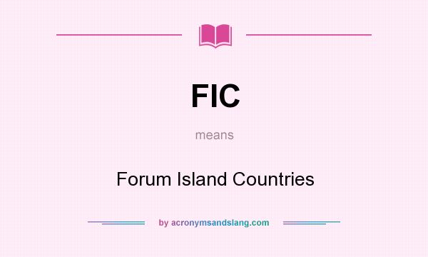 What does FIC mean? It stands for Forum Island Countries