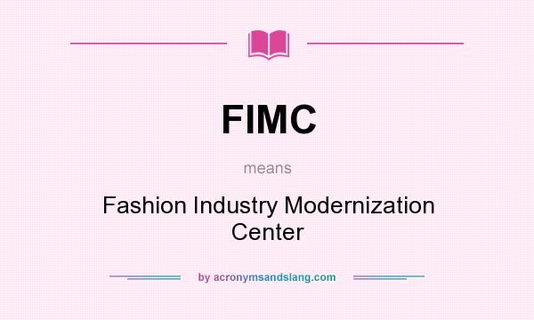 What does FIMC mean? It stands for Fashion Industry Modernization Center