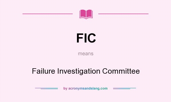 What does FIC mean? It stands for Failure Investigation Committee