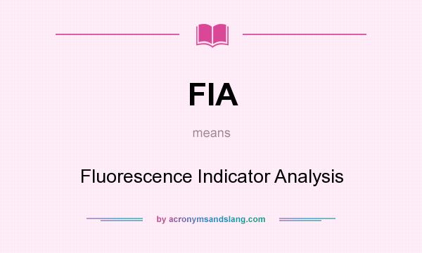 What does FIA mean? It stands for Fluorescence Indicator Analysis