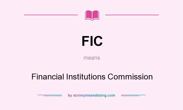 What does FIC mean? It stands for Financial Institutions Commission
