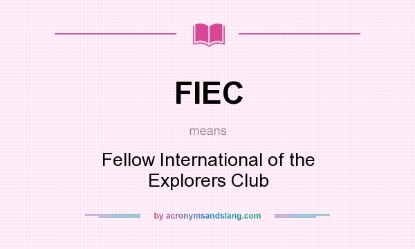 What does FIEC mean? It stands for Fellow International of the Explorers Club