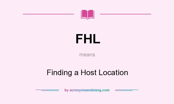 What does FHL mean? It stands for Finding a Host Location