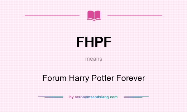 What does FHPF mean? It stands for Forum Harry Potter Forever