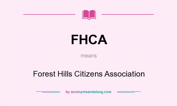 What does FHCA mean? It stands for Forest Hills Citizens Association