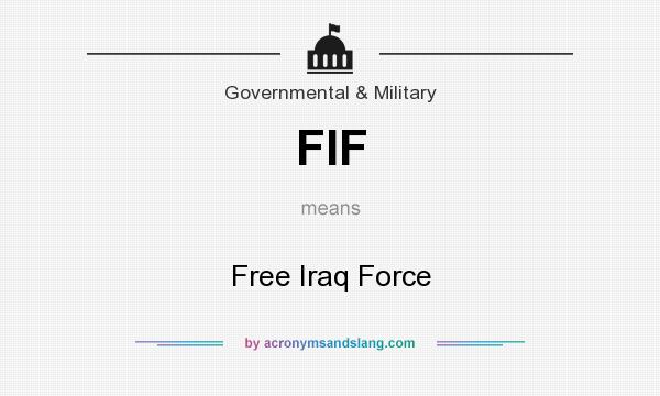 What does FIF mean? It stands for Free Iraq Force