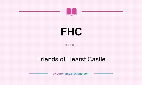 What does FHC mean? It stands for Friends of Hearst Castle