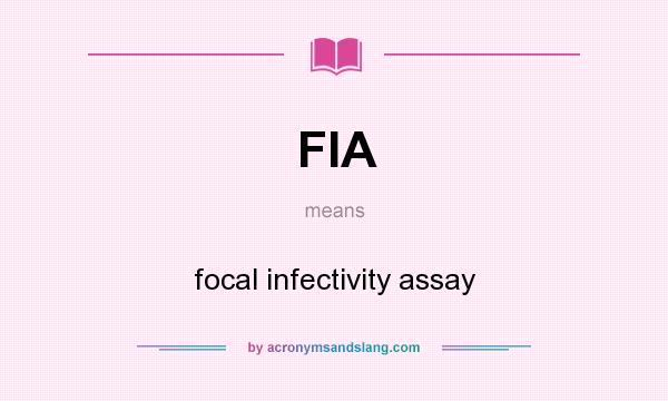 What does FIA mean? It stands for focal infectivity assay