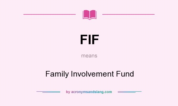 What does FIF mean? It stands for Family Involvement Fund