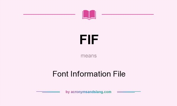 What does FIF mean? It stands for Font Information File