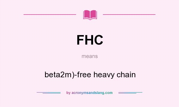 What does FHC mean? It stands for beta2m)-free heavy chain