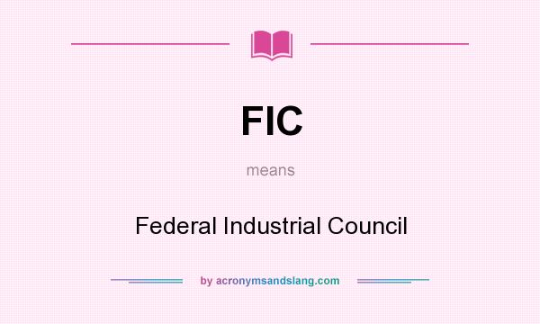 What does FIC mean? It stands for Federal Industrial Council
