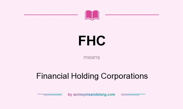 What does FHC mean? It stands for Financial Holding Corporations