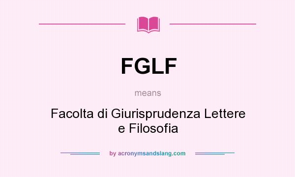 What does FGLF mean? It stands for Facolta di Giurisprudenza Lettere e Filosofia