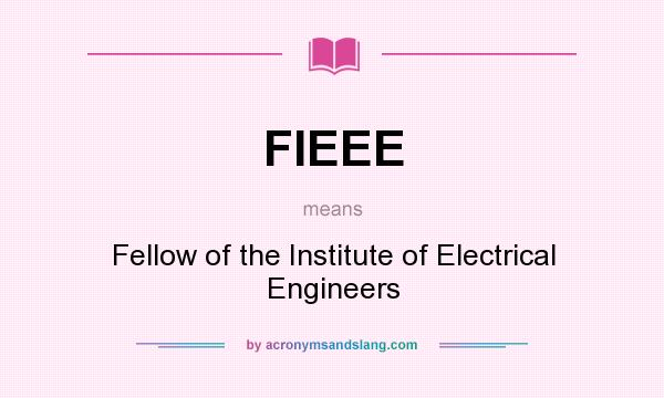 What does FIEEE mean? It stands for Fellow of the Institute of Electrical Engineers