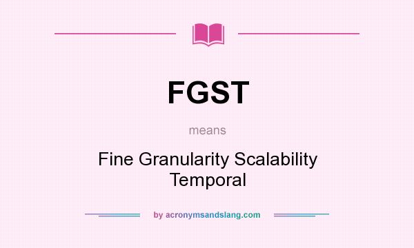 What does FGST mean? It stands for Fine Granularity Scalability Temporal