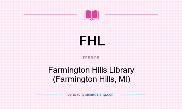 What does FHL mean? It stands for Farmington Hills Library (Farmington Hills, MI)