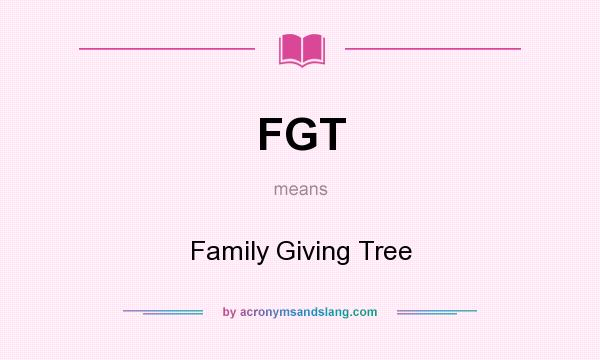 What does FGT mean? It stands for Family Giving Tree