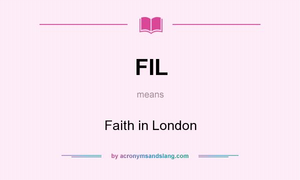 What does FIL mean? It stands for Faith in London