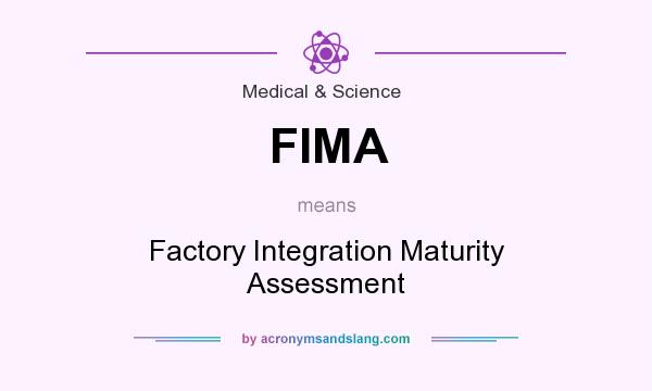 What does FIMA mean? It stands for Factory Integration Maturity Assessment
