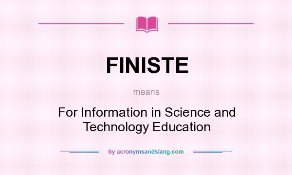 What does FINISTE mean? It stands for For Information in Science and Technology Education