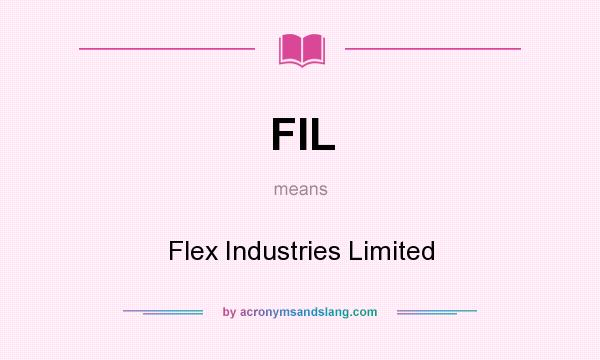 What does FIL mean? It stands for Flex Industries Limited