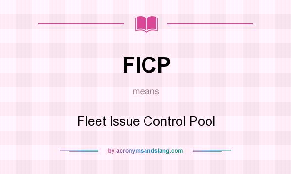 What does FICP mean? It stands for Fleet Issue Control Pool