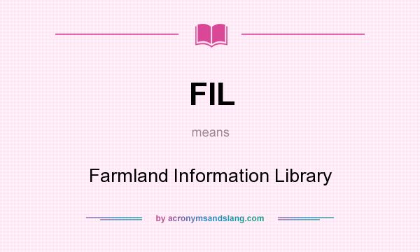 What does FIL mean? It stands for Farmland Information Library