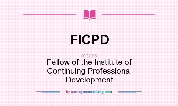 What does FICPD mean? It stands for Fellow of the Institute of Continuing Professional Development