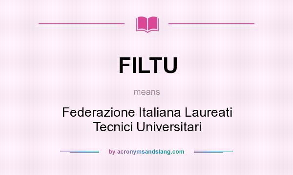 What does FILTU mean? It stands for Federazione Italiana Laureati Tecnici Universitari