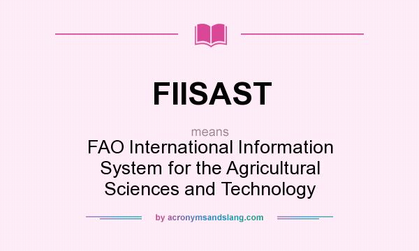 What does FIISAST mean? It stands for FAO International Information System for the Agricultural Sciences and Technology