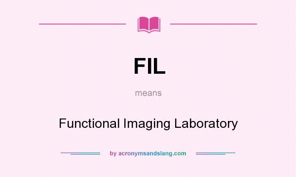 What does FIL mean? It stands for Functional Imaging Laboratory