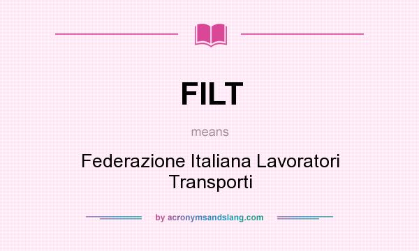 What does FILT mean? It stands for Federazione Italiana Lavoratori Transporti