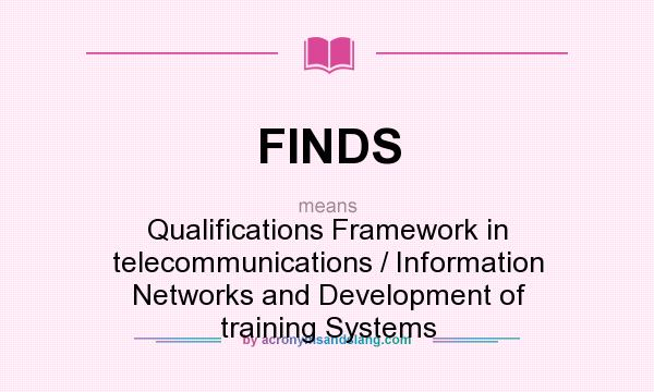 What does FINDS mean? It stands for Qualifications Framework in telecommunications / Information Networks and Development of training Systems