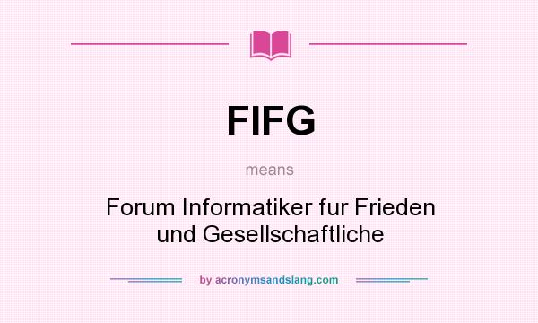 What does FIFG mean? It stands for Forum Informatiker fur Frieden und Gesellschaftliche