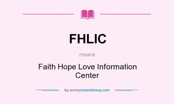 What does FHLIC mean? It stands for Faith Hope Love Information Center