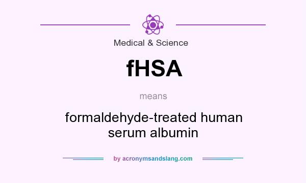 What does fHSA mean? It stands for formaldehyde-treated human serum albumin