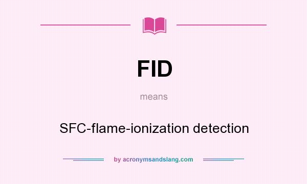 What does FID mean? It stands for SFC-flame-ionization detection