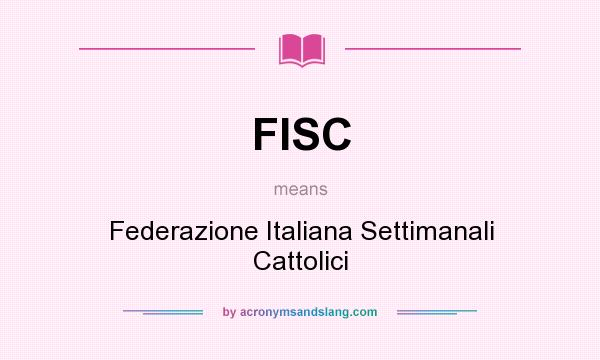 What does FISC mean? It stands for Federazione Italiana Settimanali Cattolici
